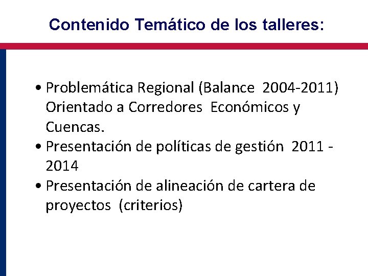 Contenido Temático de los talleres: • Problemática Regional (Balance 2004 -2011) Orientado a Corredores