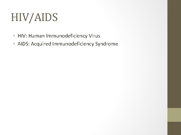 HIV/AIDS • HIV: Human Immunodeficiency Virus • AIDS: Acquired Immunodeficiency Syndrome 