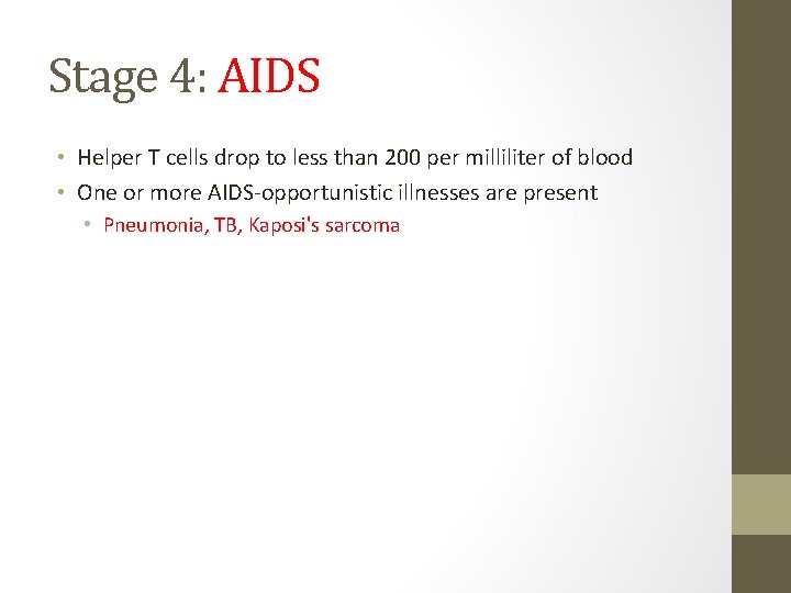 Stage 4: AIDS • Helper T cells drop to less than 200 per milliliter