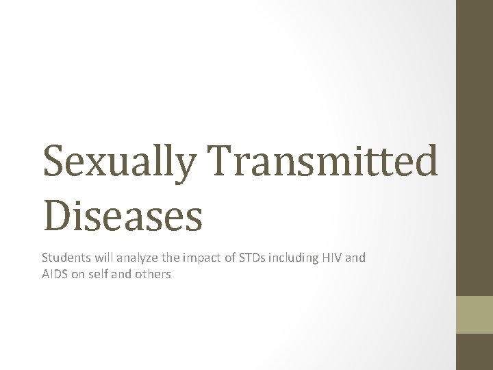 Sexually Transmitted Diseases Students will analyze the impact of STDs including HIV and AIDS
