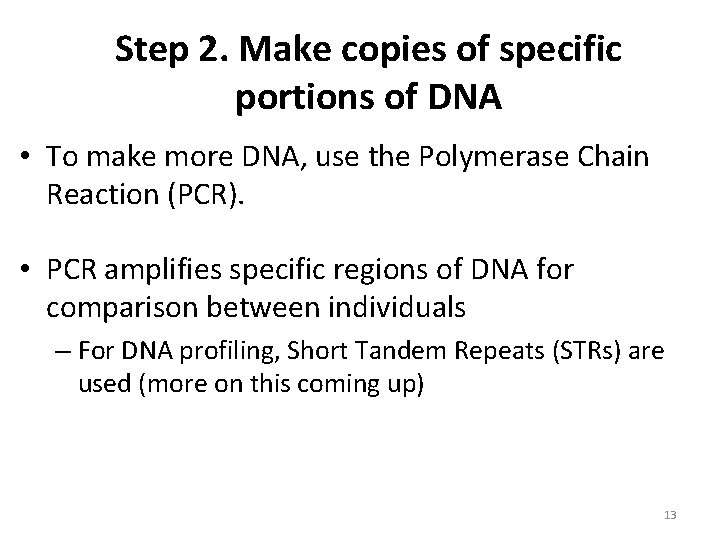 Step 2. Make copies of specific portions of DNA • To make more DNA,