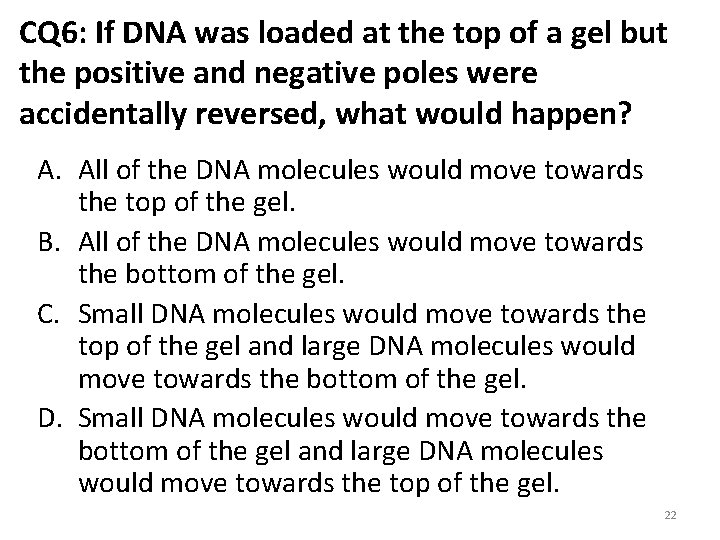 CQ 6: If DNA was loaded at the top of a gel but the