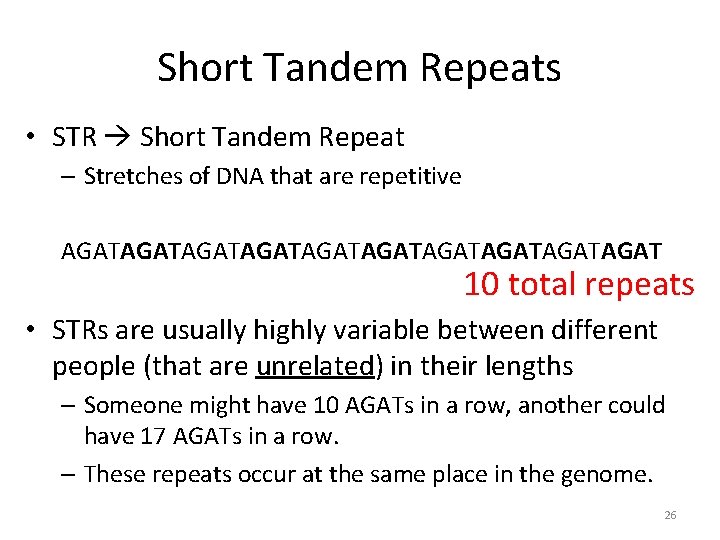 Short Tandem Repeats • STR Short Tandem Repeat – Stretches of DNA that are