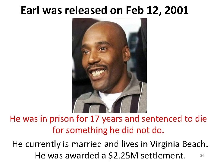 Earl was released on Feb 12, 2001 He was in prison for 17 years