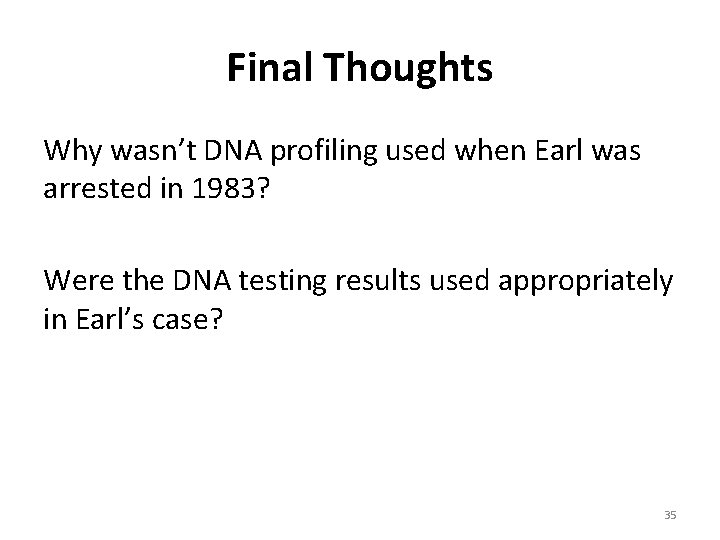 Final Thoughts Why wasn’t DNA profiling used when Earl was arrested in 1983? Were
