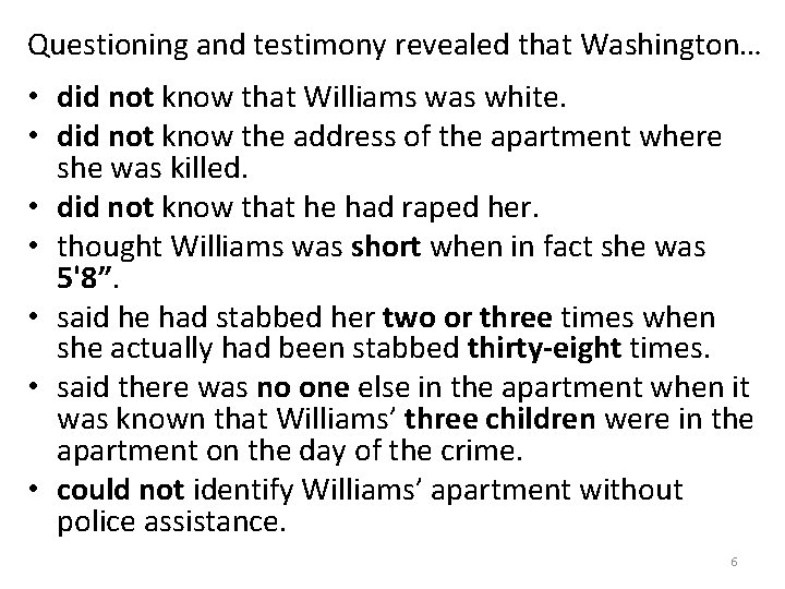 Questioning and testimony revealed that Washington… • did not know that Williams was white.