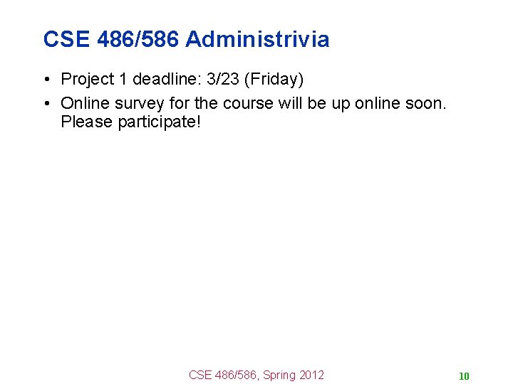 CSE 486/586 Administrivia • Project 1 deadline: 3/23 (Friday) • Online survey for the