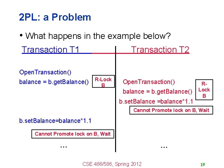 2 PL: a Problem • What happens in the example below? Transaction T 1