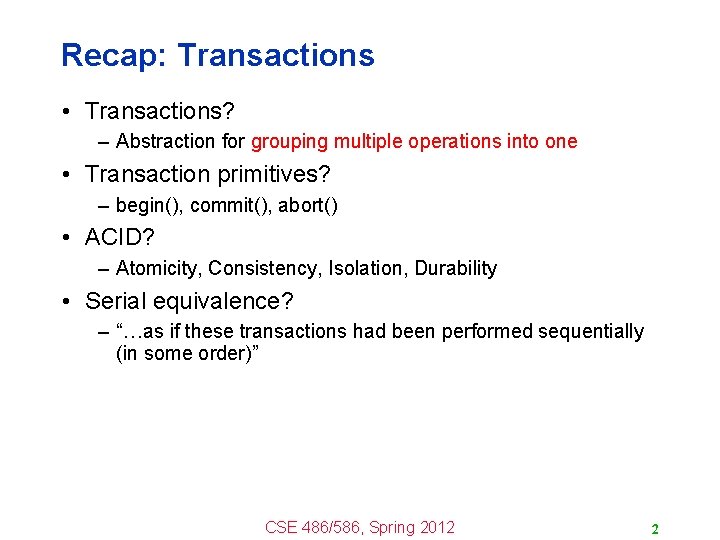 Recap: Transactions • Transactions? – Abstraction for grouping multiple operations into one • Transaction