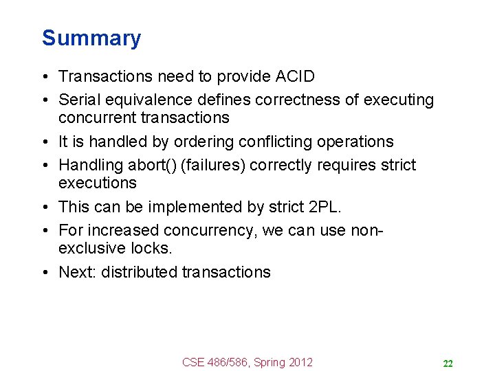 Summary • Transactions need to provide ACID • Serial equivalence defines correctness of executing