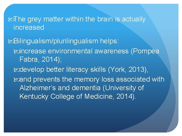  The grey matter within the brain is actually increased Bilingualism/plurilingualism helps: increase environmental