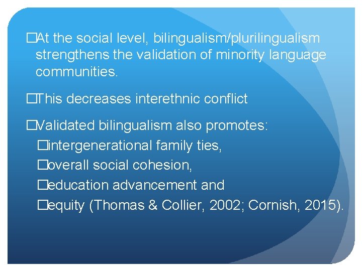 �At the social level, bilingualism/plurilingualism strengthens the validation of minority language communities. �This decreases