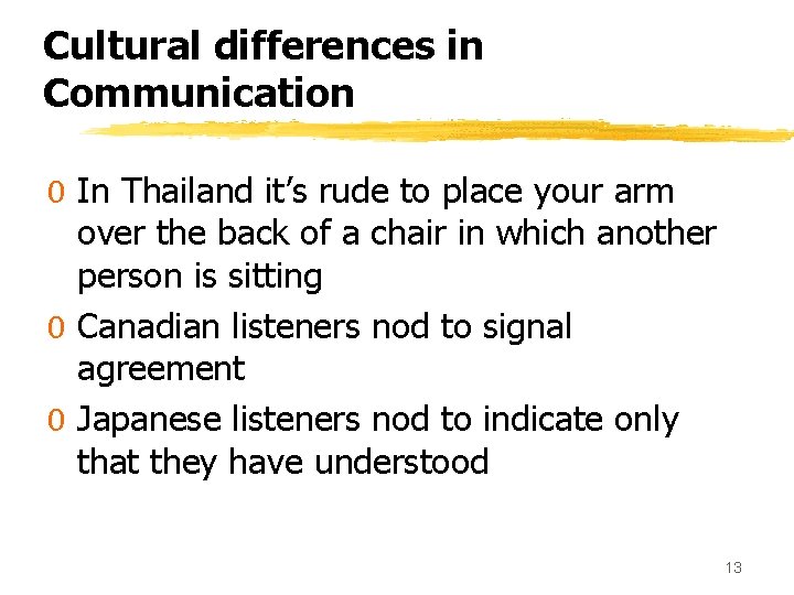 Cultural differences in Communication 0 In Thailand it’s rude to place your arm over