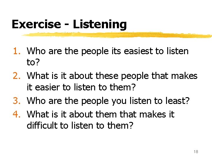 Exercise - Listening 1. Who are the people its easiest to listen to? 2.