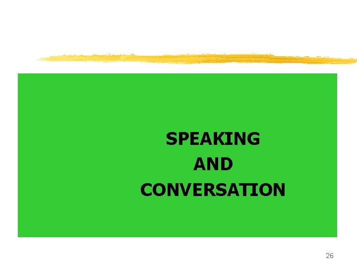 SPEAKING AND CONVERSATION 26 