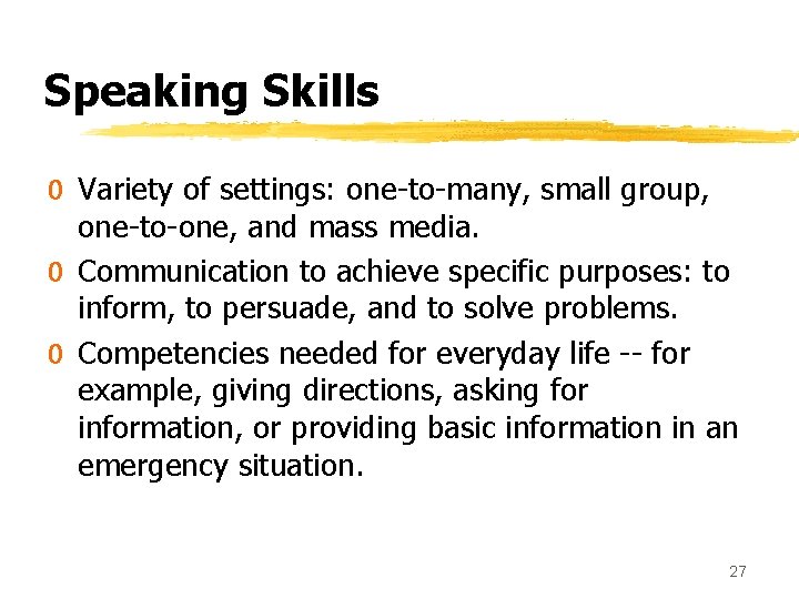 Speaking Skills 0 Variety of settings: one-to-many, small group, one-to-one, and mass media. 0