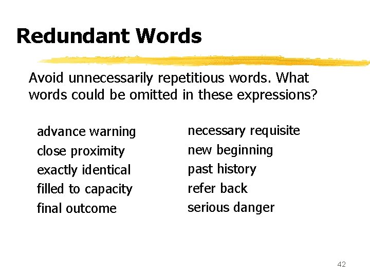 Redundant Words Avoid unnecessarily repetitious words. What words could be omitted in these expressions?