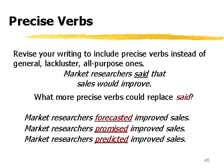 Precise Verbs Revise your writing to include precise verbs instead of general, lackluster, all-purpose