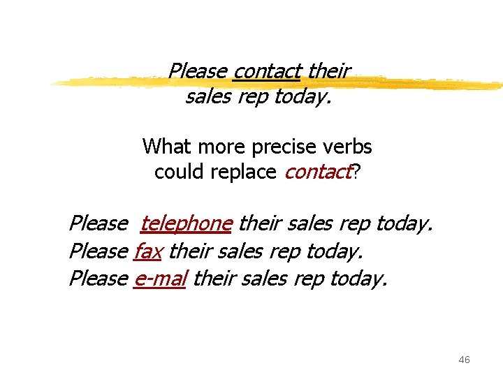 Please contact their sales rep today. What more precise verbs could replace contact? Please