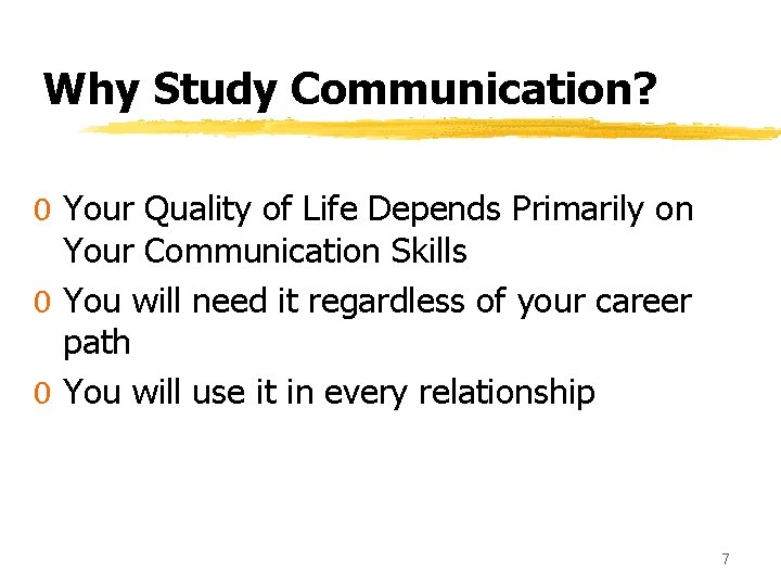 Why Study Communication? 0 Your Quality of Life Depends Primarily on Your Communication Skills