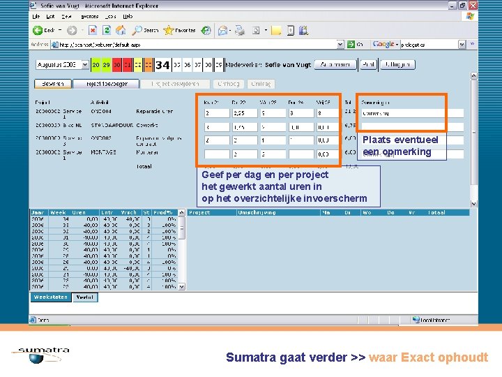 Plaats eventueel een opmerking Geef per dag en per project het gewerkt aantal uren