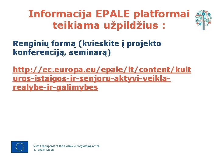 Informacija EPALE platformai teikiama užpildžius : Renginių formą (kvieskite į projekto konferenciją, seminarą) http: