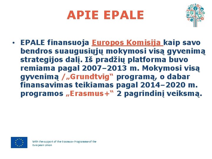 APIE EPALE • EPALE finansuoja Europos Komisija kaip savo bendros suaugusiųjų mokymosi visą gyvenimą