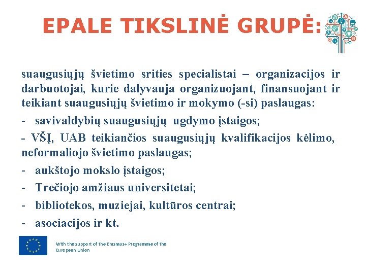 EPALE TIKSLINĖ GRUPĖ: suaugusiųjų švietimo srities specialistai – organizacijos ir darbuotojai, kurie dalyvauja organizuojant,