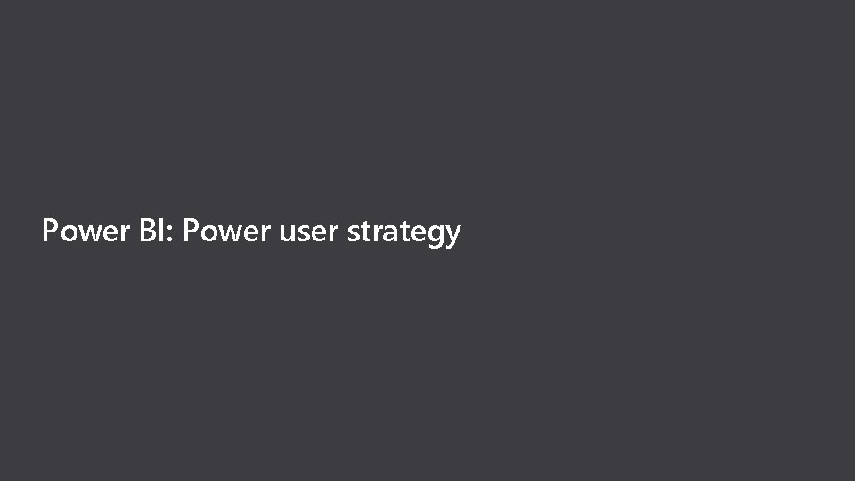 Power BI: Power user strategy 