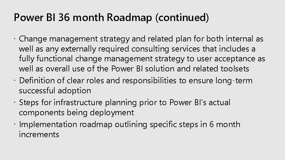 Power BI 36 month Roadmap (continued) Change management strategy and related plan for both