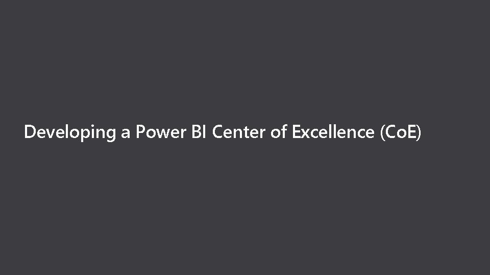 Developing a Power BI Center of Excellence (Co. E) 