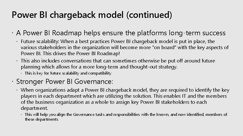 Power BI chargeback model (continued) A Power BI Roadmap helps ensure the platforms long-term Power BI chargeback model (continued) A Power BI Roadmap helps ensure the platforms long-term