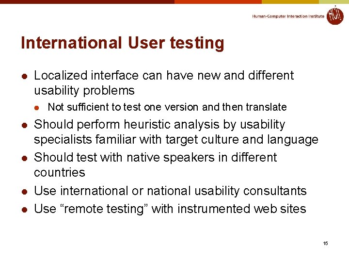 International User testing l Localized interface can have new and different usability problems l International User testing l Localized interface can have new and different usability problems l