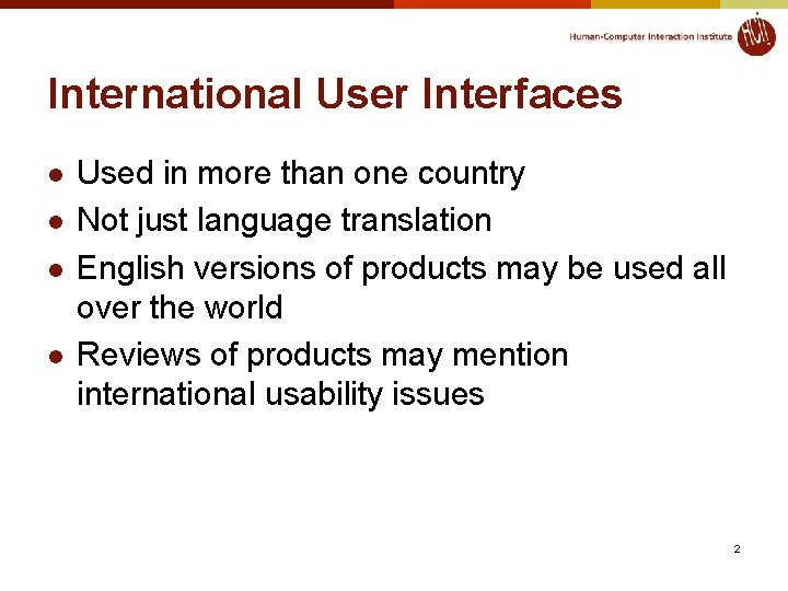 International User Interfaces l l Used in more than one country Not just language International User Interfaces l l Used in more than one country Not just language