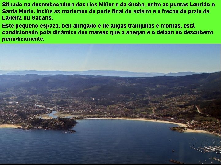 Situado na desembocadura dos ríos Miñor e da Groba, entre as puntas Lourido e