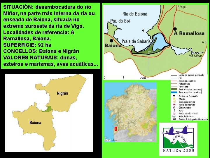 SITUACIÓN: desembocadura do río Miñor, na parte más interna da ría ou enseada de