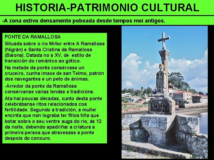 HISTORIA-PATRIMONIO CULTURAL -A zona estivo densamente poboada desde tempos moi antigos. PONTE DA RAMALLOSA