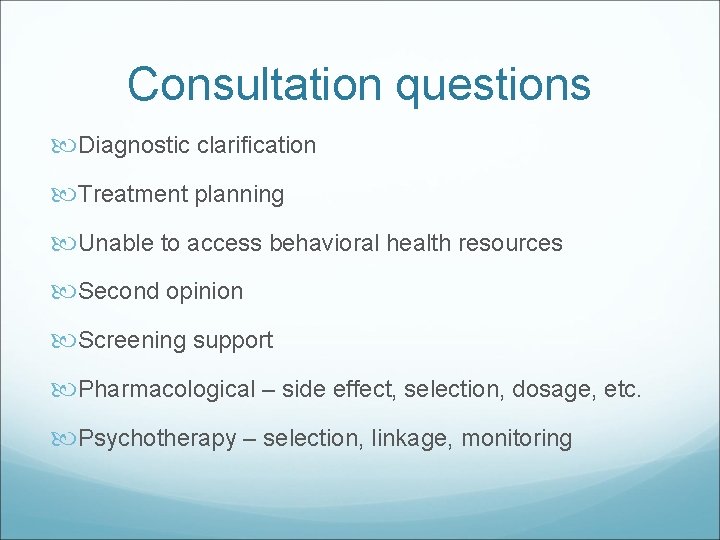 Consultation questions Diagnostic clarification Treatment planning Unable to access behavioral health resources Second opinion