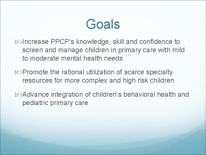 Goals Increase PPCP’s knowledge, skill and confidence to screen and manage children in primary