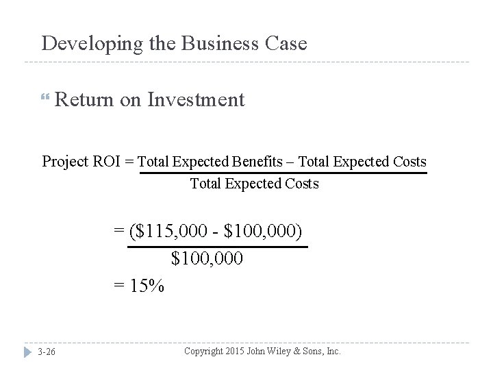 Developing the Business Case Return on Investment Project ROI = Total Expected Benefits –