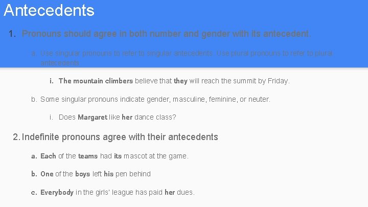 Antecedents 1. Pronouns should agree in both number and gender with its antecedent. a.