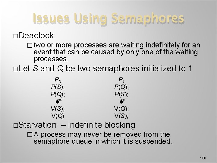 Issues Using Semaphores �Deadlock � two or more processes are waiting indefinitely for an