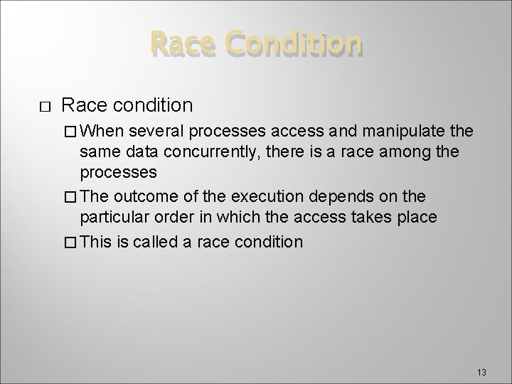 Race Condition � Race condition � When several processes access and manipulate the same