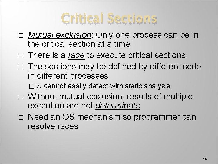 Critical Sections � � � Mutual exclusion: Only one process can be in the