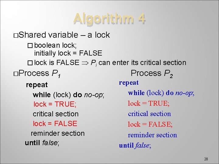 Algorithm 4 �Shared variable – a lock � boolean lock; initially lock = FALSE