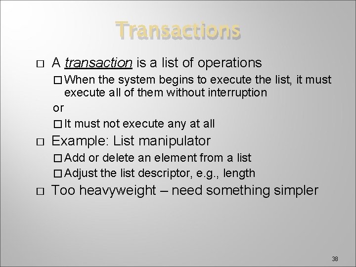 Transactions � A transaction is a list of operations � When the system begins