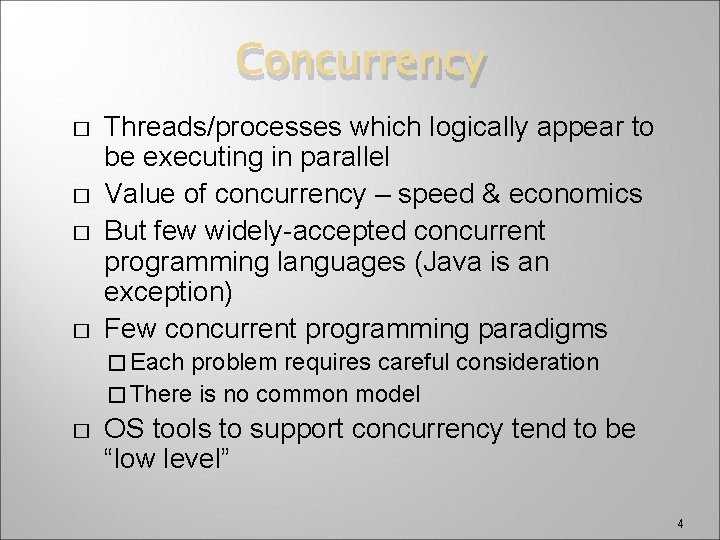 Concurrency � � Threads/processes which logically appear to be executing in parallel Value of