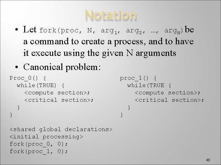 Notation • Let fork(proc, N, arg 1, arg 2, …, arg. N)be a command