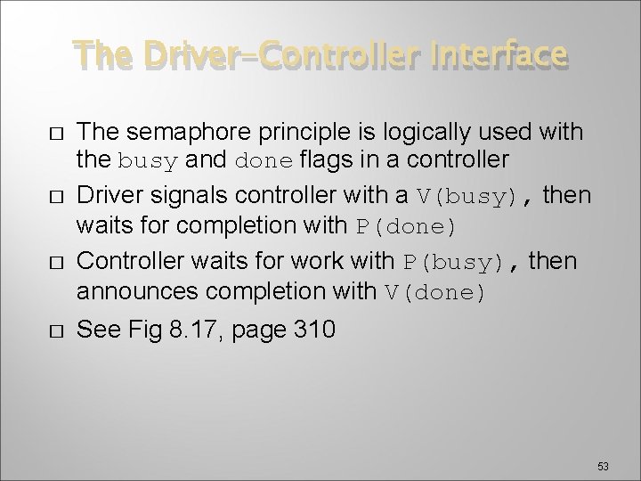 The Driver-Controller Interface � � The semaphore principle is logically used with the busy