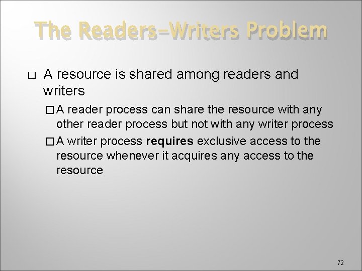 The Readers-Writers Problem � A resource is shared among readers and writers �A reader